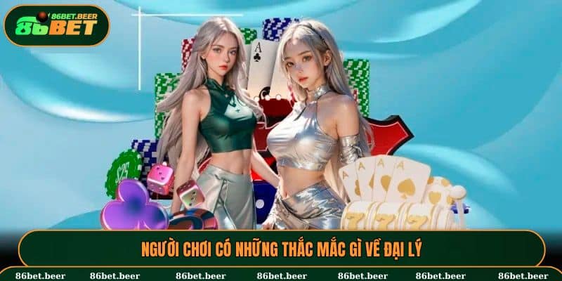 Người chơi có những thắc mắc gì về đại lý