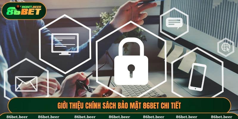 Chính Sách Bảo Mật 86BET - An Toàn, Xanh Chín, Uy Tín 100% 1 Tổng quan chính sách bảo mật 86BET