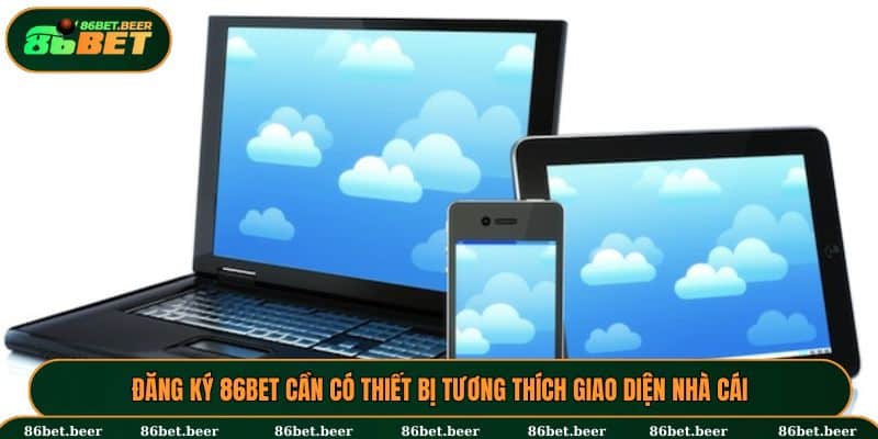 Thiết bị của người chơi phải có cấu hình tương thích giao diện 86bet