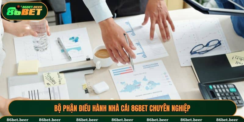 Bộ phận điều hành nhà cái 86BET chuyên nghiệp