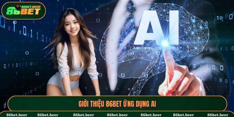 Giới thiệu 86BET ứng dụng AI