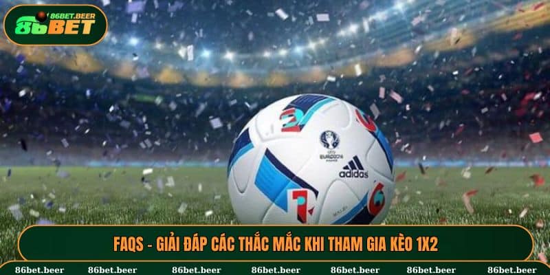 Giải đáp các thắc mắc về kèo 1x2