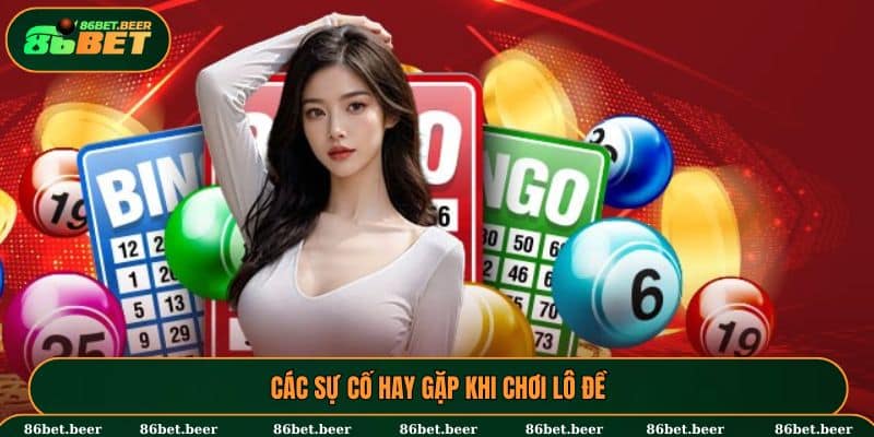 Các sự cố hay gặp khi chơi lô đề