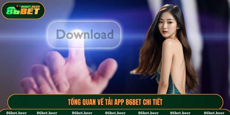 Tải App 86BET Nhanh Chóng Chưa Tới 1 Nốt Nhạc Tại Nhà Cái 1 Tổng quan về tải app 86BET chi tiết